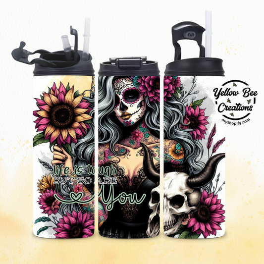 20oz Tumbler - Life is tough but so are you, Sugar skull chic with skull