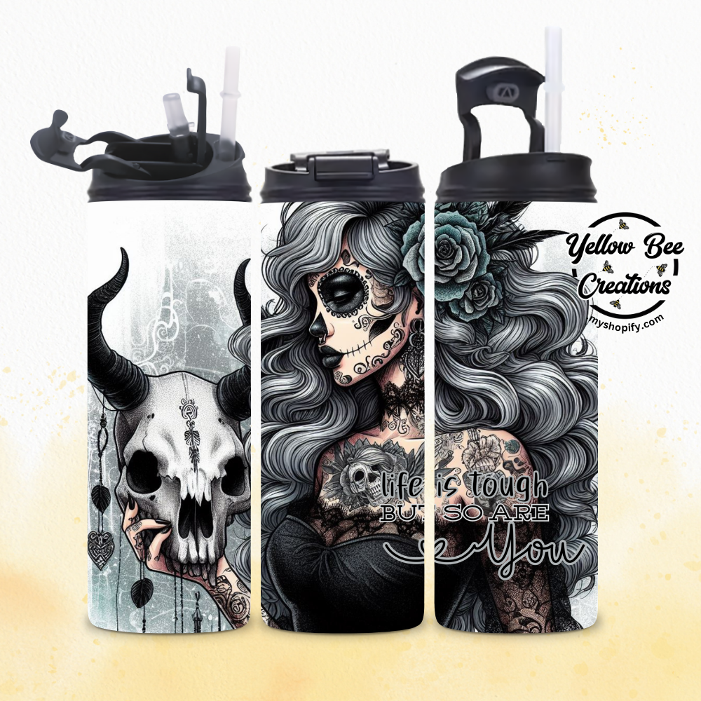 20oz Tumbler - Life is tough but so are you, Sugar skull chic with skull Dark