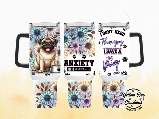 40oz & 30oz Tumbler - Pug, I don't need therapy I have a Pug