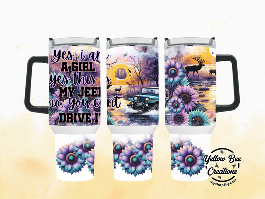 40oz & 30oz Tumbler - Yes, I am a girl, yes this is my Jeep, no, you cant drive it