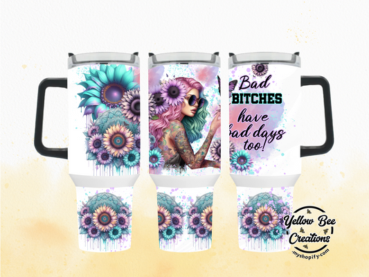 40oz & 30oz Tumbler - Bad bitches have bad days too!